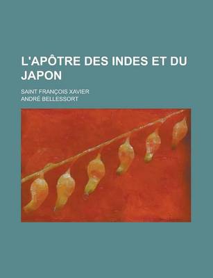 Book cover for L'Apotre Des Indes Et Du Japon; Saint Francois Xavier