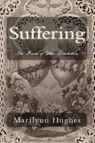 Cover of Suffering: The Fruits of Utter Desolation
