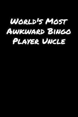 Book cover for World's Most Awkward Bingo Player Uncle