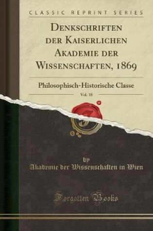 Cover of Denkschriften Der Kaiserlichen Akademie Der Wissenschaften, 1869, Vol. 18