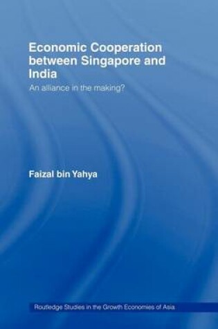 Cover of Economic Cooperation Between Singapore and India: An Alliance in the Making?. Routledge Studies in the Growth Economies of Asia.