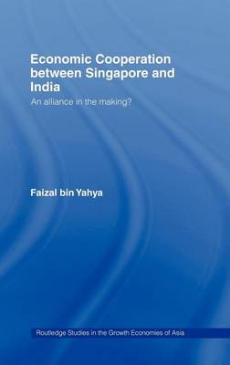 Cover of Economic Cooperation Between Singapore and India: An Alliance in the Making?. Routledge Studies in the Growth Economies of Asia.