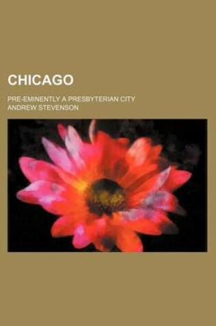 Cover of Chicago; Pre-Eminently a Presbyterian City