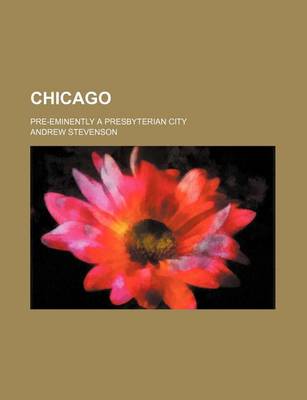 Book cover for Chicago; Pre-Eminently a Presbyterian City