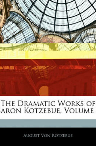 Cover of The Dramatic Works of Baron Kotzebue, Volume 2