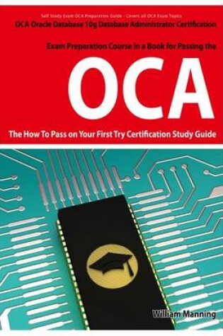 Cover of Oracle Database 10g Database Administrator Oca Certification Exam Preparation Course in a Book for Passing the Oracle Database 10g Database Administrator Oca Exam - The How to Pass on Your First Try Certification Study Guide