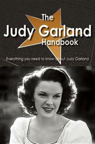 Cover of The Judy Garland Handbook - Everything You Need to Know about Judy Garland