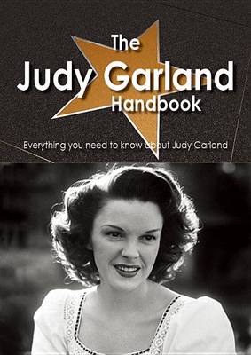 Book cover for The Judy Garland Handbook - Everything You Need to Know about Judy Garland