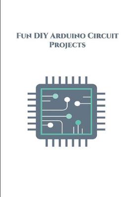 Book cover for Fun DIY Arduino Circuit Projects