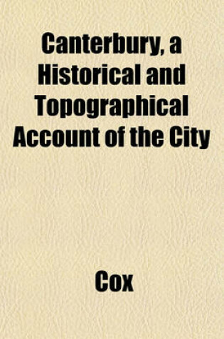 Cover of Canterbury, a Historical and Topographical Account of the City