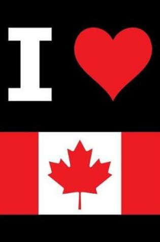 Cover of I Love Canada - 100 Page Blank Notebook - Unlined White Paper, Black Cover
