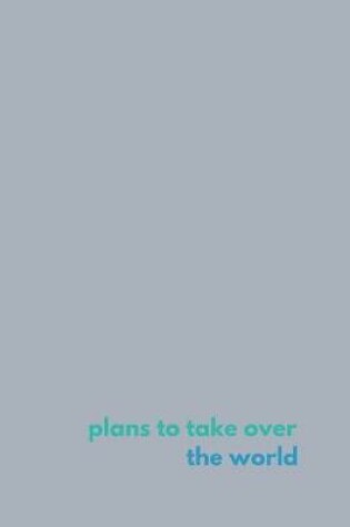 Cover of Plans to Take Over the World