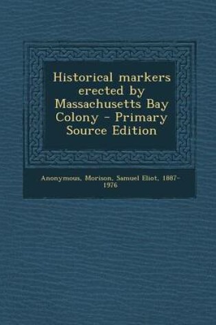 Cover of Historical Markers Erected by Massachusetts Bay Colony - Primary Source Edition