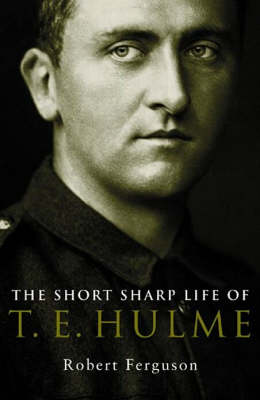 Book cover for The Short Sharp Life of T.E.Hulme