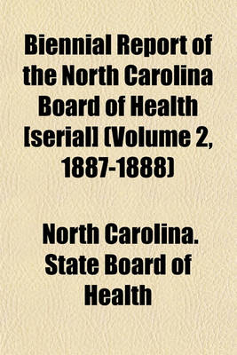 Book cover for Biennial Report of the North Carolina Board of Health [Serial] (Volume 2, 1887-1888)