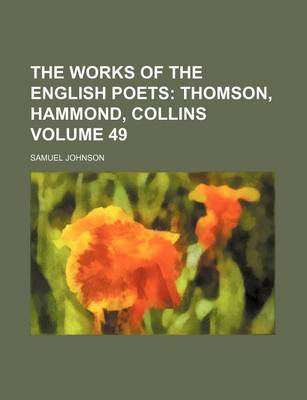 Book cover for The Works of the English Poets Volume 49; Thomson, Hammond, Collins