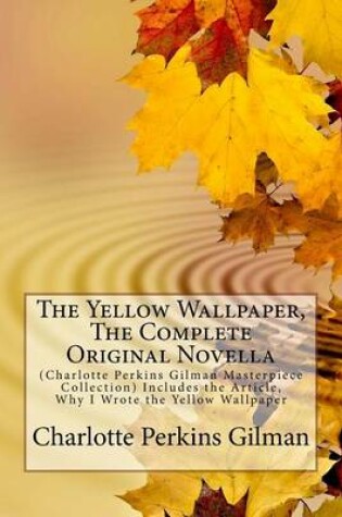 Cover of The Yellow Wallpaper, the Complete Original Novella