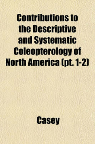 Cover of Contributions to the Descriptive and Systematic Coleopterology of North America (PT. 1-2)