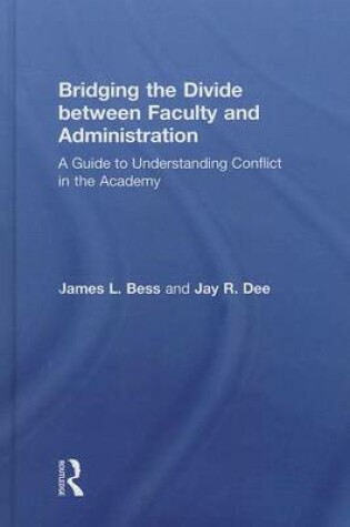 Cover of Bridging the Divide Between Faculty and Administration: A Guide to Understanding Conflict in the Academy