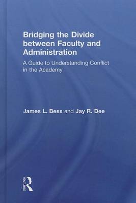 Book cover for Bridging the Divide Between Faculty and Administration: A Guide to Understanding Conflict in the Academy