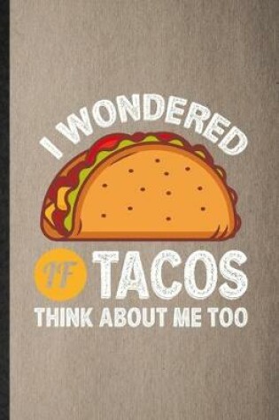 Cover of I Wondered If Tacos Think About Me Too