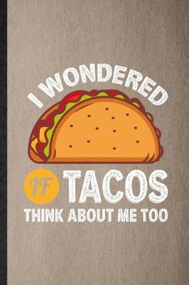 Book cover for I Wondered If Tacos Think About Me Too