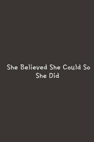 Cover of She Believed She Could So She Did