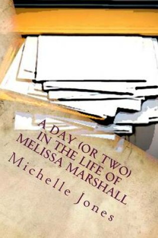 Cover of A Day (or Two) in the Life of Melissa Marshall