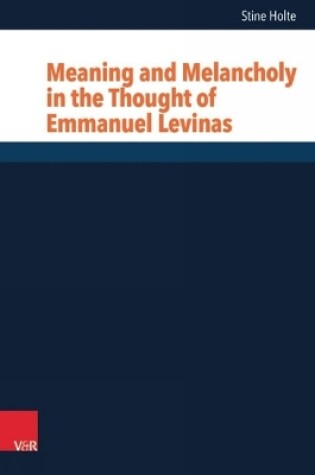 Cover of Meaning and Melancholy in the Thought of Emmanuel Levinas