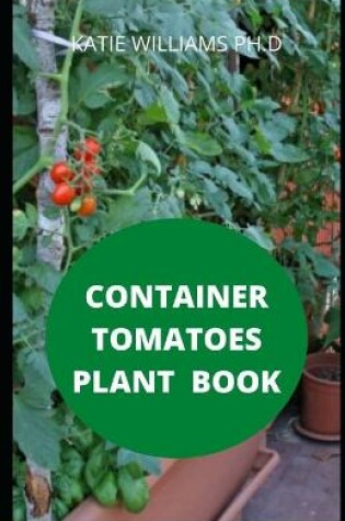 Cover of Container Tomatoes Plant Book