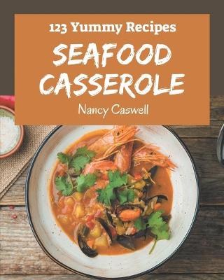 Book cover for 123 Yummy Seafood Casserole Recipes