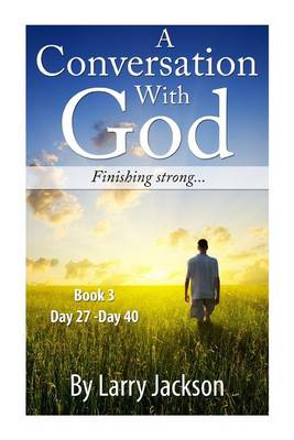 Book cover for A Conversation With God -Book 3 Finishing Strong...