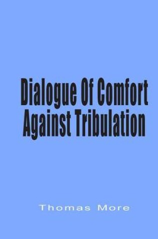 Cover of Dialogue of Comfort Against Tribulation
