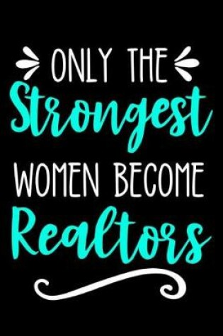 Cover of Only the Strongest Women Become Realtors