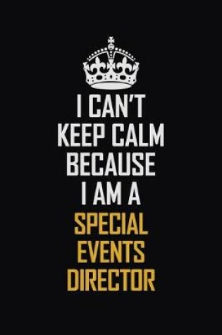 Cover of I Can't Keep Calm Because I Am A Special Events Director