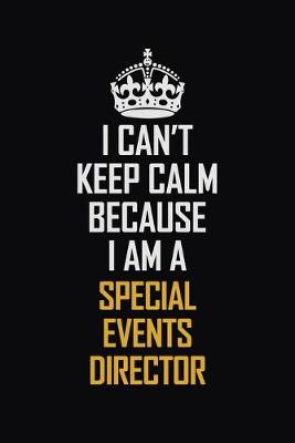 Book cover for I Can't Keep Calm Because I Am A Special Events Director