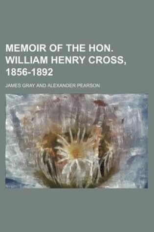 Cover of Memoir of the Hon. William Henry Cross, 1856-1892