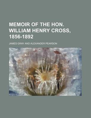 Book cover for Memoir of the Hon. William Henry Cross, 1856-1892