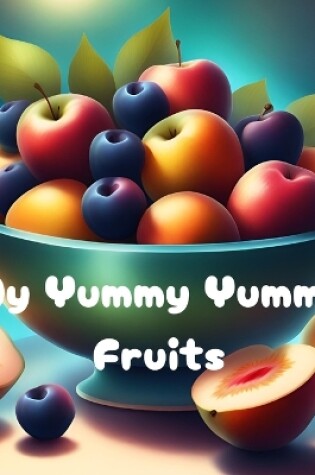 Cover of My Yummy Yummy Fruits