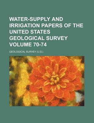 Book cover for Water-Supply and Irrigation Papers of the United States Geological Survey Volume 70-74