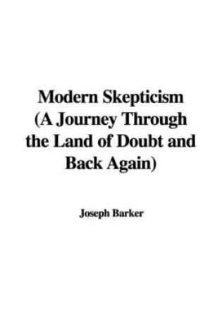 Cover of Modern Skepticism (a Journey Through the Land of Doubt and Back Again)