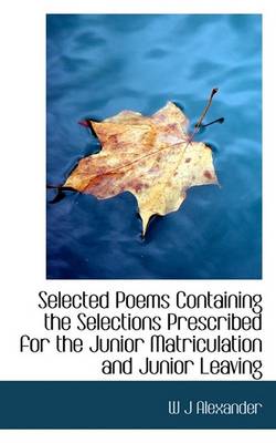 Book cover for Selected Poems Containing the Selections Prescribed for the Junior Matriculation and Junior Leaving