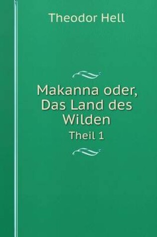 Cover of Makanna oder, Das Land des Wilden Theil 1