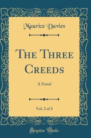 Cover of The Three Creeds, Vol. 2 of 3: A Novel (Classic Reprint)