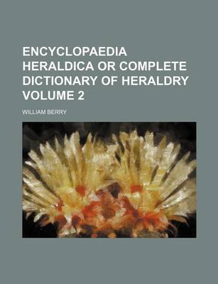 Book cover for Encyclopaedia Heraldica or Complete Dictionary of Heraldry Volume 2