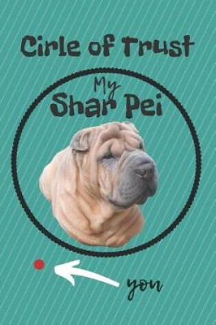 Cover of Circle of Trust My Shar Pei Blank Lined Notebook Journal