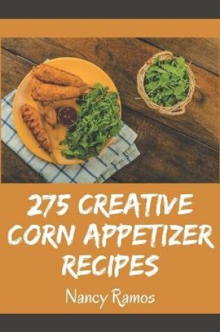 Cover of 275 Creative Corn Appetizer Recipes