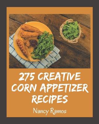 Cover of 275 Creative Corn Appetizer Recipes