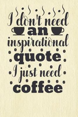 Book cover for I Don't Need an Inspirational Quote I Just Need Coffee