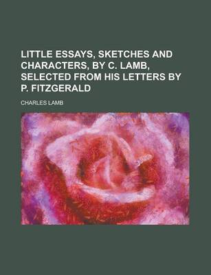 Book cover for Little Essays, Sketches and Characters, by C. Lamb, Selected from His Letters by P. Fitzgerald